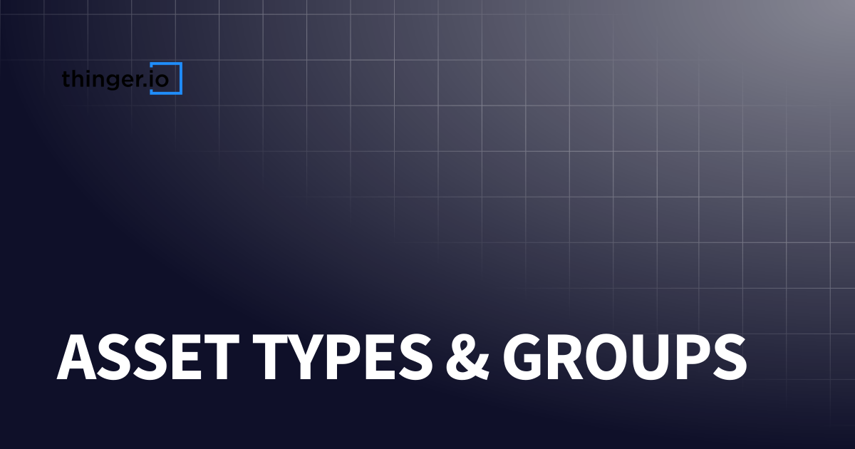 ASSET TYPES & GROUPS | Thinger.io Documentation